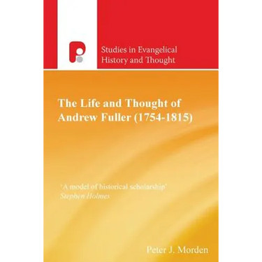 The Life and Thought of Andrew Fuller (1754-1815)