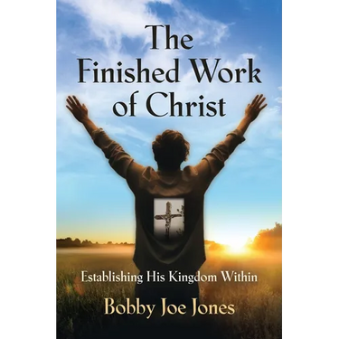 The Finished Work of Christ: Establishing His Kingdom Within