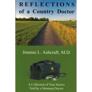 Reflections of a Country Doctor: A Collection of True Stories Told by a Montana Doctor