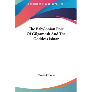 The Babylonian Epic Of Gilgamesh And The Goddess Ishtar