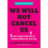 We Will Not Cancel Us: And Other Dreams of Transformative Justice