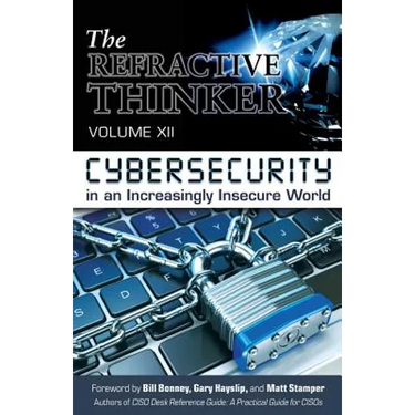 The Refractive Thinker(R): Vol XII: Cybersecurity in an Increasingly Insecure World
