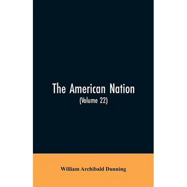 The American Nation: A History (Volume 22) Reconstruction, Political and Economic, 1865-1877