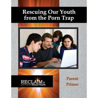 Rescuing Our Youth from the Porn Trap: Parent Primer