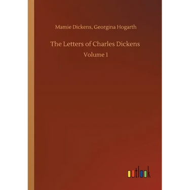 The Letters of Charles Dickens: Volume 1