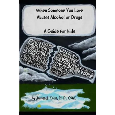 When Someone You Love Abuses Alcohol or Drugs: A Guide for Kids