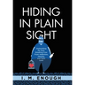 Hiding in Plain Sight: Unshackling My Past: Breaking Free From Addiction, Obesity, and Toxic Love