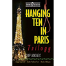 Hanging Ten in Paris Trilogy: Hanging Ten in Paris Another Problem in Paris Murder at Makapu'u