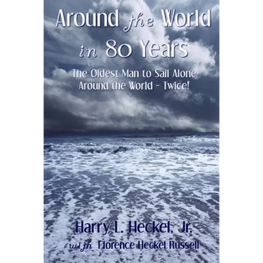 Around the World in 80 Years: The Oldest Man to Sail Alone around the World - Twice!