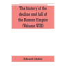 The history of the decline and fall of the Roman Empire (Volume VIII)