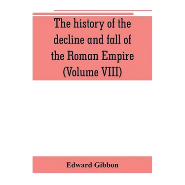 The history of the decline and fall of the Roman Empire (Volume VIII)