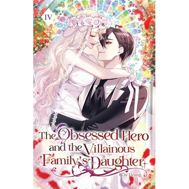 The Obsessed Hero and the Villainous Family's Daughter: Volume IV (Light Novel)
