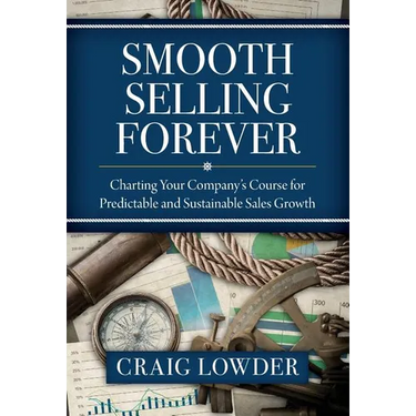 Smooth Selling Forever: Charting Your Company's Course for Predictable and Sustainable Sales Growth