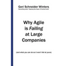 Why Agile is Failing at Large Companies: (and what you can do so it won't fail at yours)