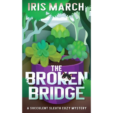 The Broken Bridge: A Succulent Sleuth Cozy Mystery