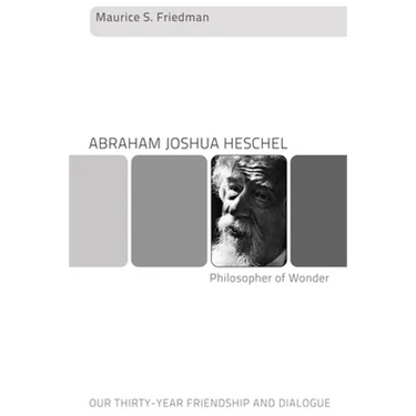 Abraham Joshua Heschel--Philosopher of Wonder: Our Thirty-Year Friendship and Dialogue