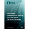 Polyamine Metabolism in Disease and Polyamine-Targeted Therapies