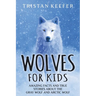 Wolves for Kids: Amazing Facts and True Stories about the Gray Wolf and Arctic Wolf