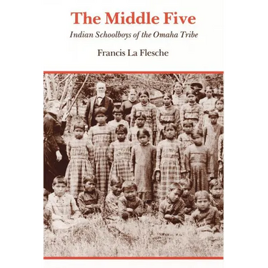 The Middle Five: Indian Schoolboys of the Omaha Tribe