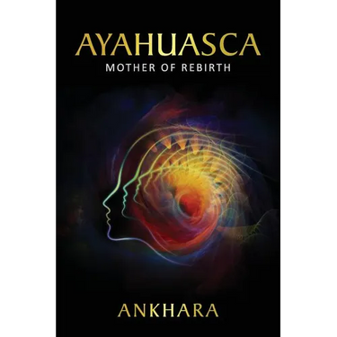 Ayahuasca: Mother of Rebirth