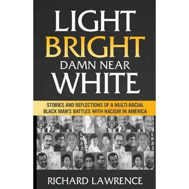 Light, Bright, Damn Near White: Stories and Reflections of a Multi-Racial Black Man's Battles with Racism in America