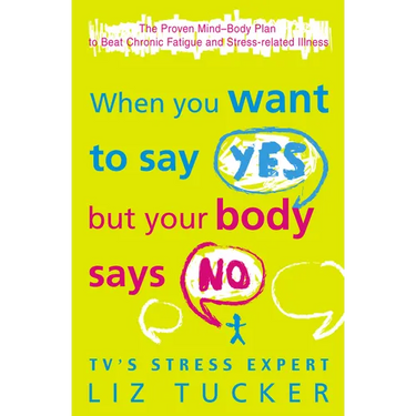 When You Want to Say Yes, But Your Body Says No: The Proven Mind-Body Plan to Beat Chronic Fatigue and Stress-related Illness