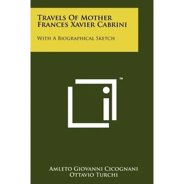 Travels of Mother Frances Xavier Cabrini: With a Biographical Sketch
