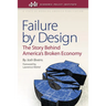 Failure by Design: The Story Behind America's Broken Economy