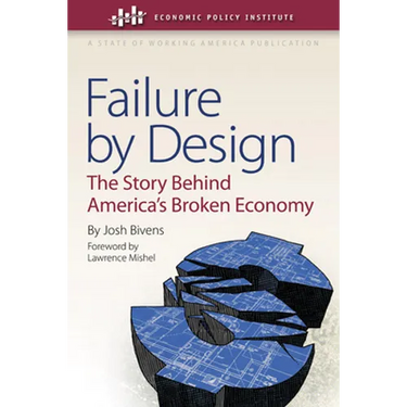 Failure by Design: The Story Behind America's Broken Economy