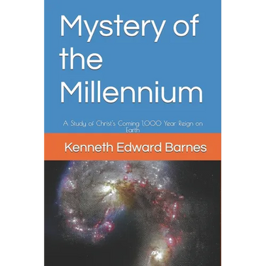Mystery of the Millennium: A Study of Christ's Coming 1,000 Year Reign on Earth