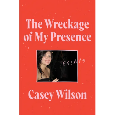 The Wreckage of My Presence: Essays