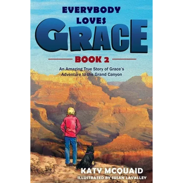 Everybody Loves Grace: An Amazing True Story of Grace's Adventure to the Grand Canyon