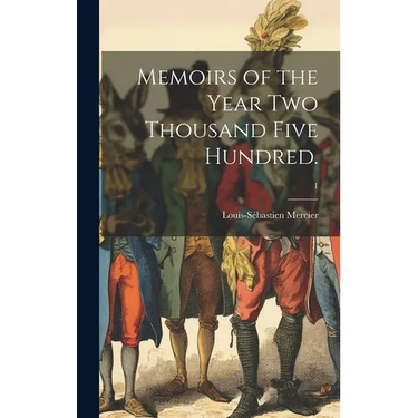 Memoirs of the Year Two Thousand Five Hundred.; 1