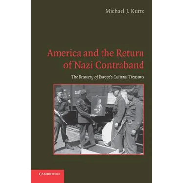 America and the Return of Nazi Contraband: The Recovery of Europe's Cultural Treasures