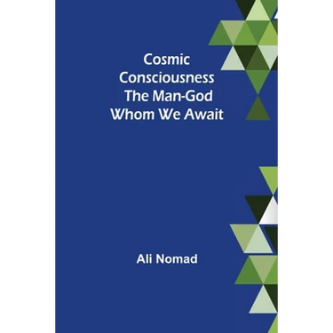 Cosmic Consciousness: The Man-God Whom We Await