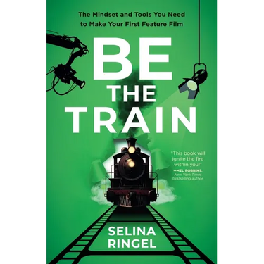 Be the Train: The Mindset and Tools You Need to Make Your First Feature Film