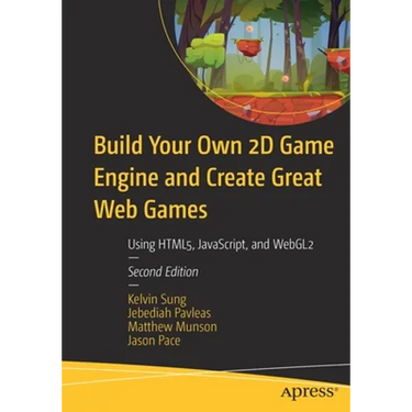 Build Your Own 2D Game Engine and Create Great Web Games: Using Html5, Javascript, and Webgl2