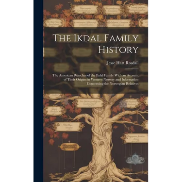 The Ikdal Family History: the American Branches of the Ikdal Family With an Account of Their Origins in Western Norway and Information Concernin