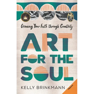 Art for the Soul: Growing Your Faith Through Creativity