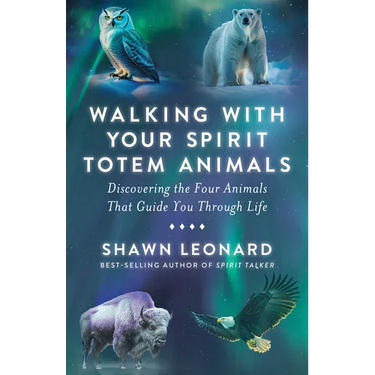 Walking with Your Spirit Totem Animals: Discovering the Four Animals That Guide You Through Life