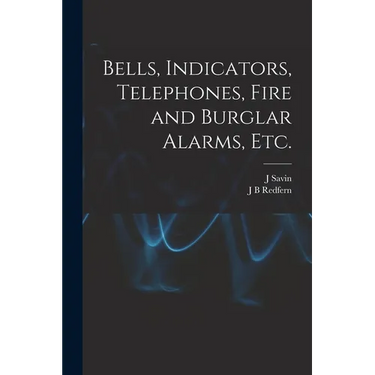 Bells, Indicators, Telephones, Fire and Burglar Alarms, etc.