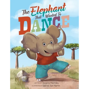 The Elephant that Wanted to Dance: An inspirational children's picture book about being brave and following your dreams