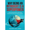 Why Being An Introvert Is A Superpower: How introverts can gain an advantage in a busy world. Become confident, awakened and start thriving. Learn why