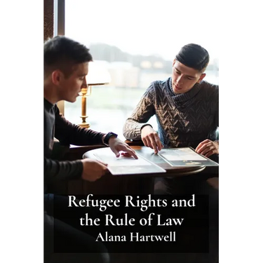 Refugee Rights and the Rule of Law: A Comparative Study of Asylum Procedures in Different Jurisdictions