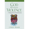 God Without Violence, Second Edition: A Theology of the God Revealed in Jesus