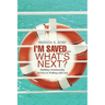 I'm Saved...What's Next?: Building a Relationship - 10 Keys to Walking with God