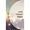 Asian Catholic Women: Movements, Mission, and Vision