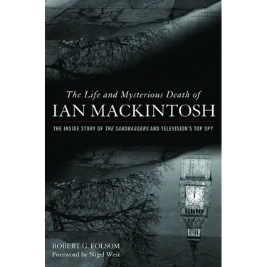 Life and Mysterious Death of Ian Mackintosh: The Inside Story of The Sandbaggers and Television's Top Spy