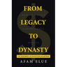 From Legacy To Dynasty: How To Create Generational Wealth