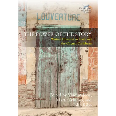 The Power of the Story: Writing Disasters in Haiti and the Circum-Caribbean